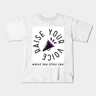 Raise your voice, while you still can Kids T-Shirt